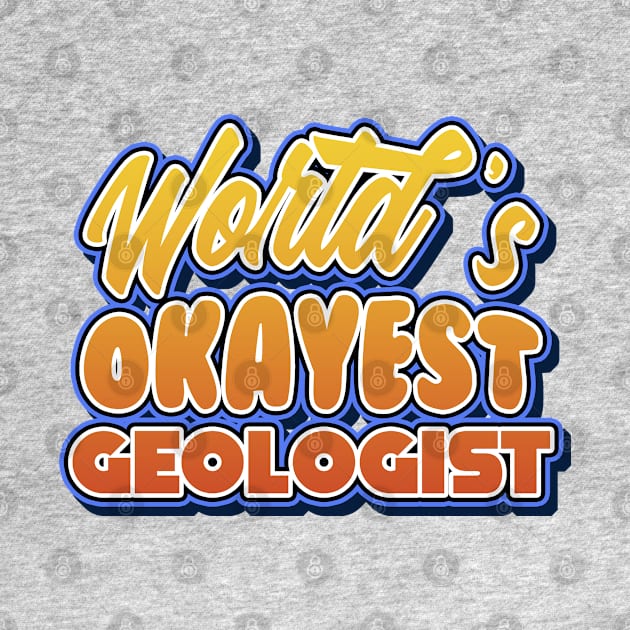 World's okayest geologist. Perfect present for mother dad friend him or her by SerenityByAlex